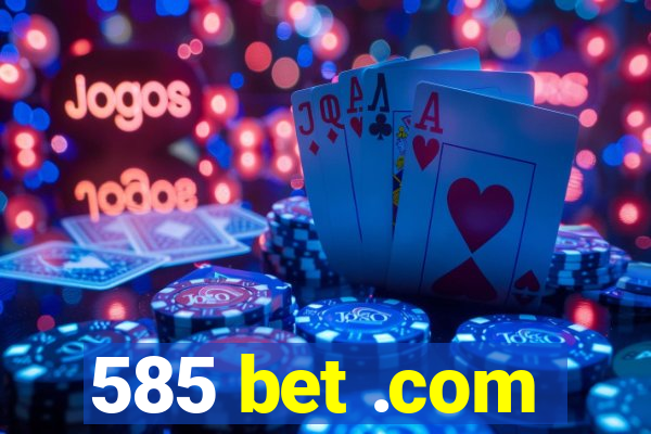 585 bet .com